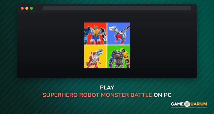 Superhero Robot Monster Battle on Windows Superhero Robot Monster Battle on Windows