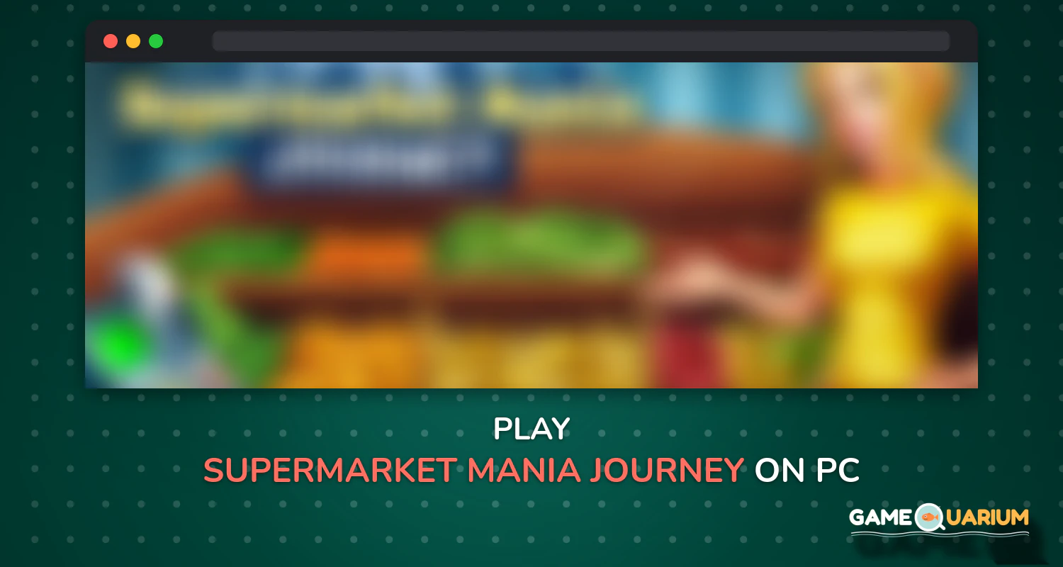 Supermarket Mania Journey on Windows Supermarket Mania Journey on Windows