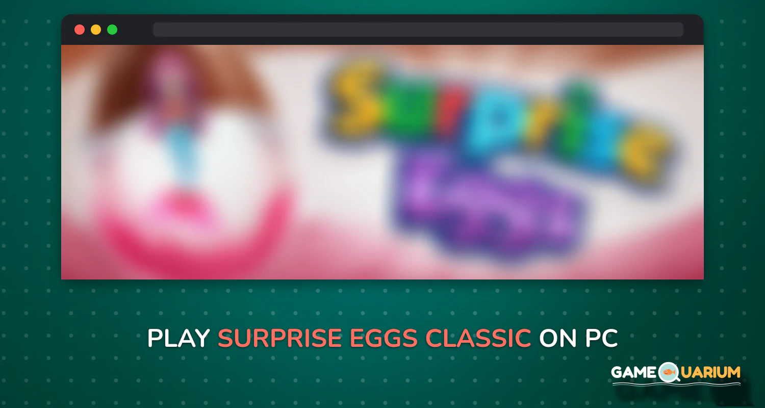Surprise Eggs Classic on Windows Surprise Eggs Classic on Windows