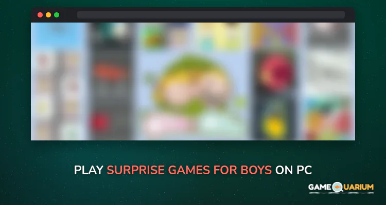 Surprise Games for Boys on Windows Surprise Games for Boys on Windows