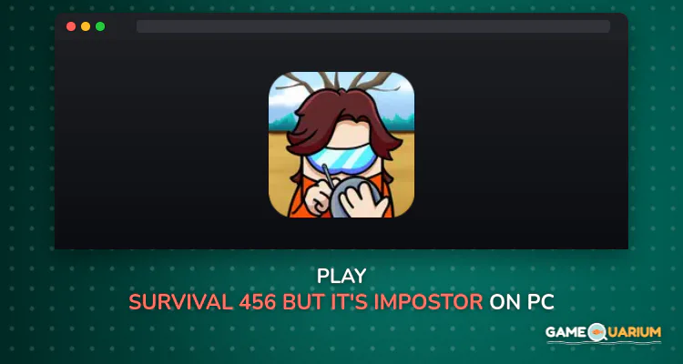 Survival 456 But It's Impostor on Windows Survival 456 But It's Impostor on Windows