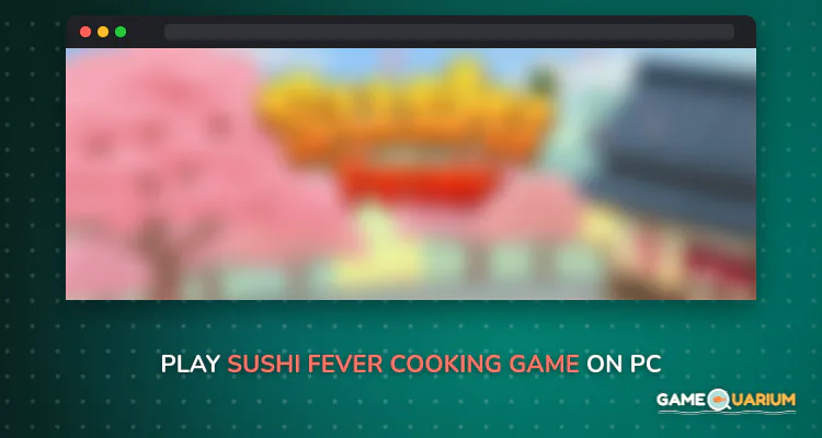 Sushi Fever - Cooking Game on Windows Sushi Fever - Cooking Game on Windows