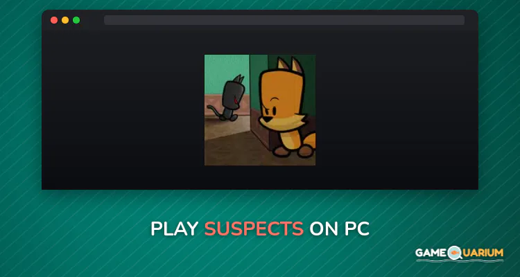 Suspects on Windows Suspects on Windows