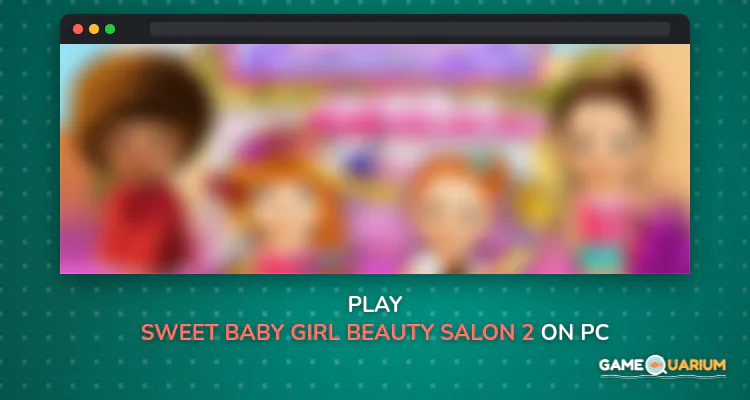 Sweet Baby Girl Beauty Salon 2 on Windows