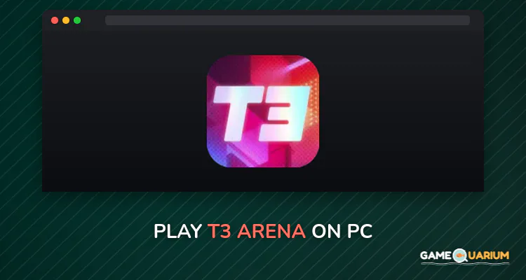 T3 Arena on Windows T3 Arena on Windows
