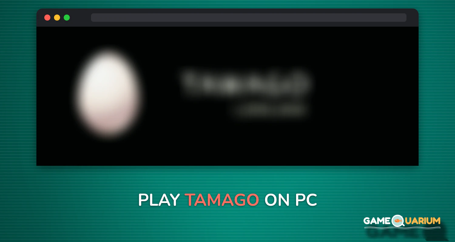 TAMAGO on Windows