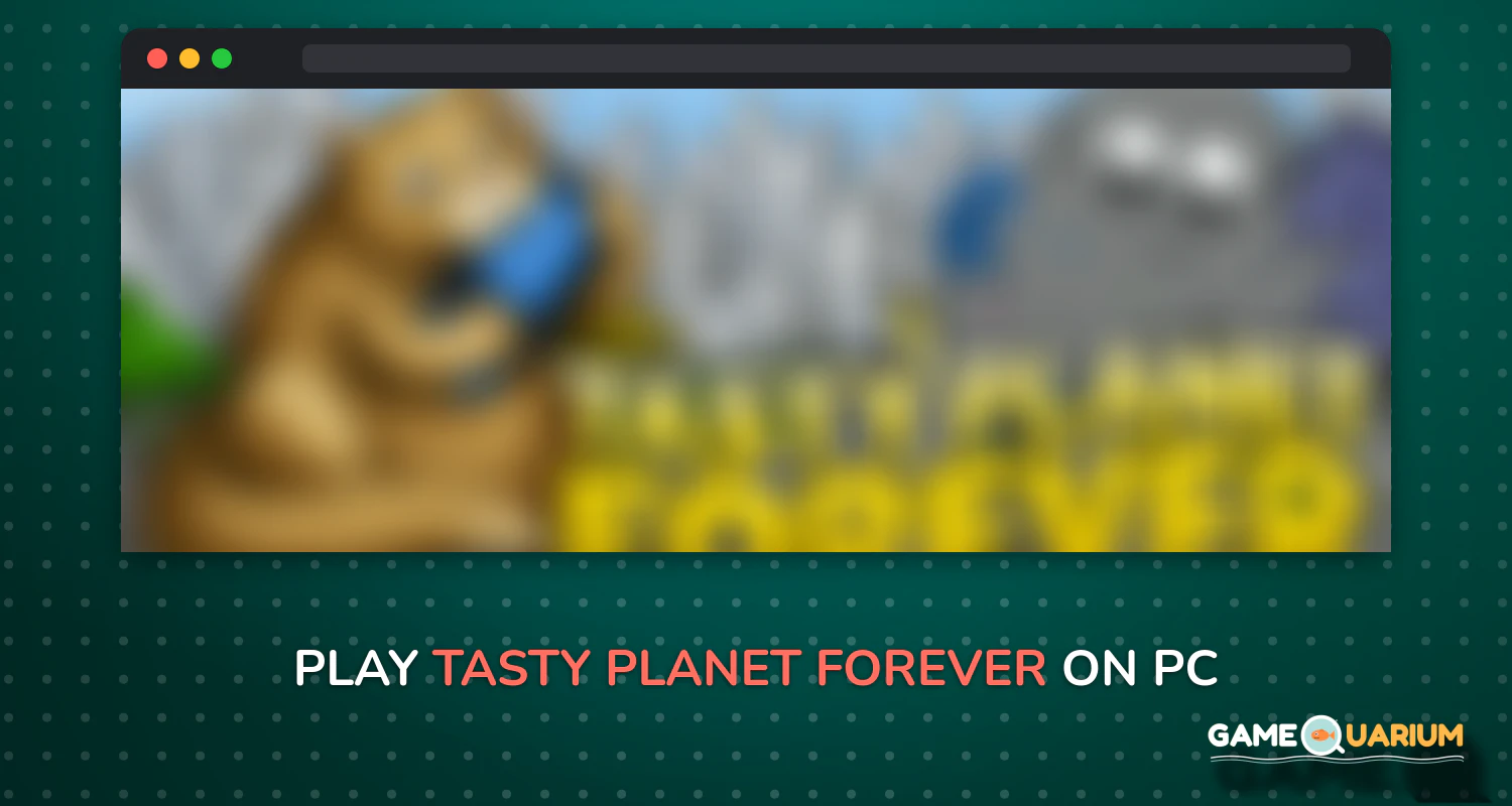 Tasty Planet Forever on Windows