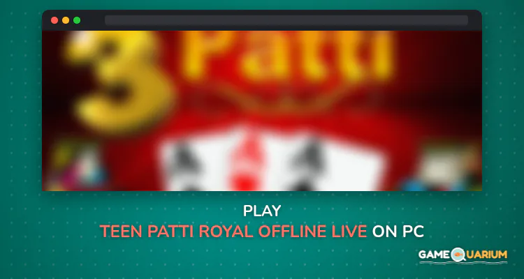 Teen Patti Royal(Offline&Live) on Windows