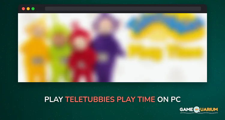 Teletubbies Play Time on Windows Teletubbies Play Time on Windows
