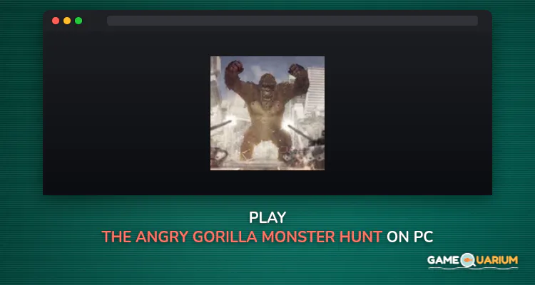 The Angry Gorilla Monster Hunt on Windows The Angry Gorilla Monster Hunt on Windows