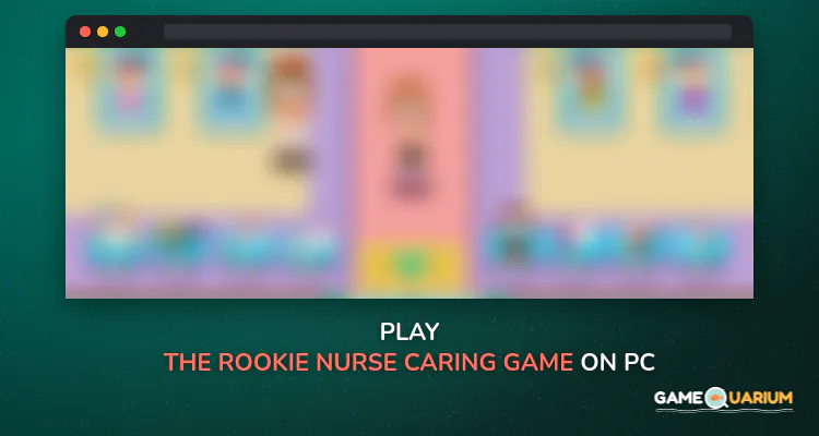 The Rookie Nurse - Caring Game at Hospital on Windows The Rookie Nurse - Caring Game at Hospital on Windows