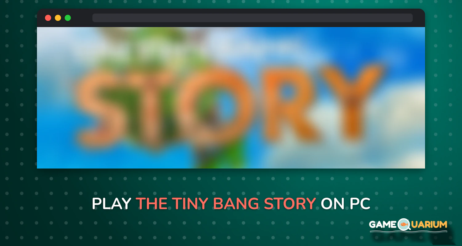The Tiny Bang Story on Windows