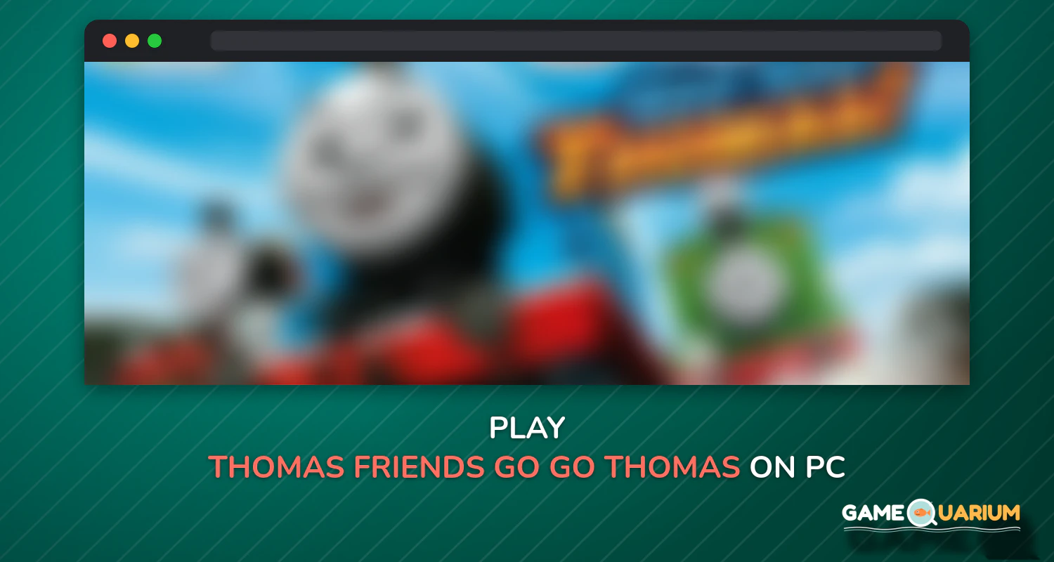 Thomas & Friends: Go Go Thomas on Windows Thomas & Friends: Go Go Thomas on Windows