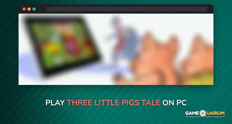 Three little pigs tale on Windows