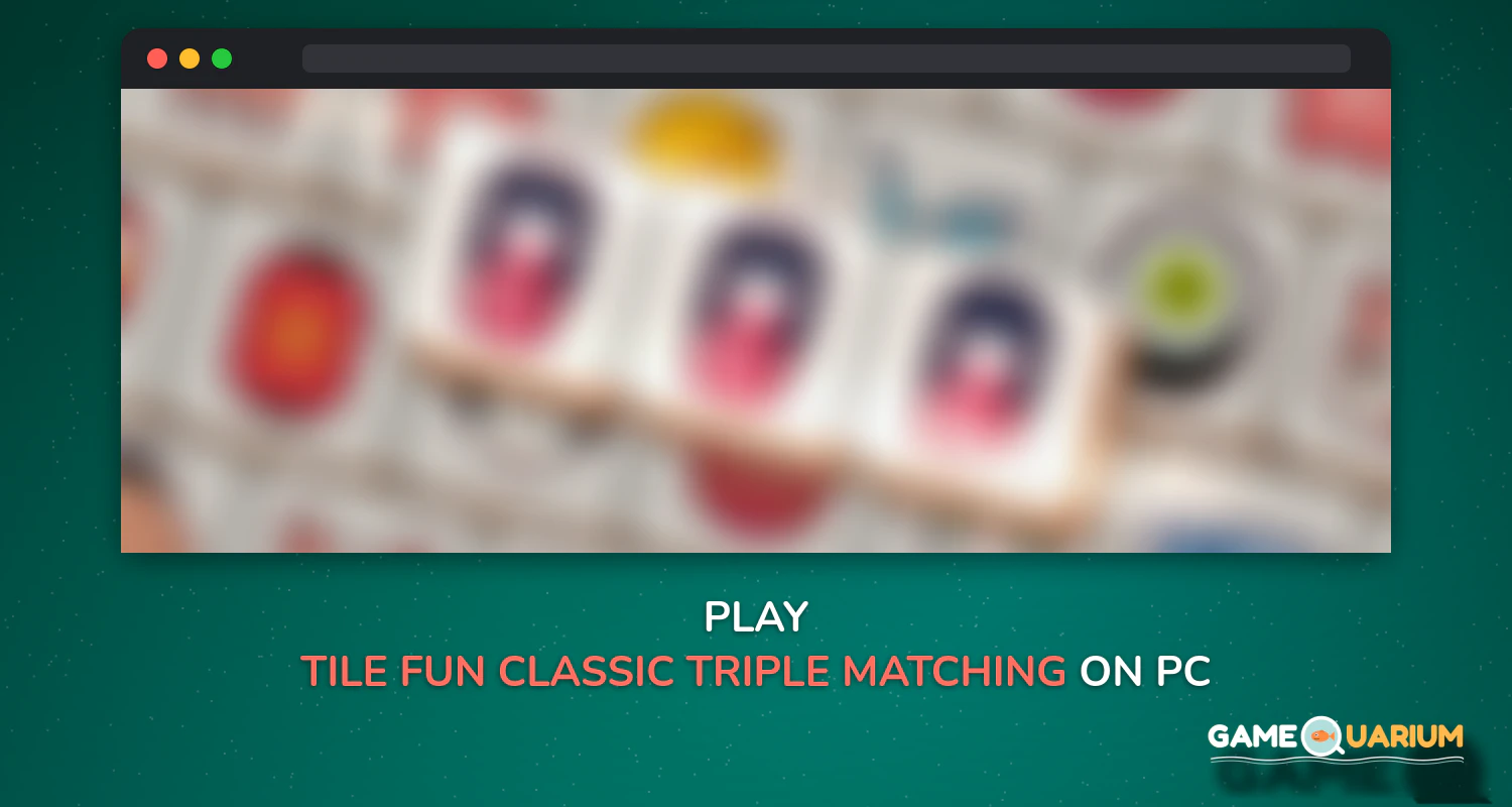 Tile Fun - Classic Triple & Matching Puzzle Game on Windows Tile Fun - Classic Triple & Matching Puzzle Game on Windows