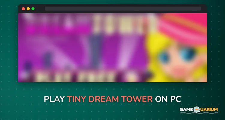 Tiny Dream Tower on Windows Tiny Dream Tower on Windows