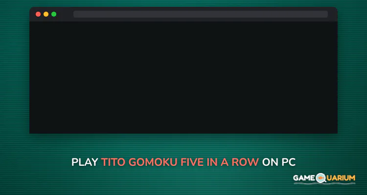 Tito Gomoku | Five In a Row on Windows