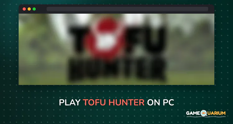 Tofu Hunter on Windows