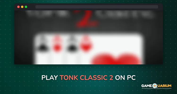 Tonk Classic 2 on Windows Tonk Classic 2 on Windows