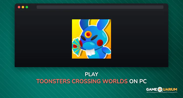 Toonsters: Crossing Worlds on Windows Toonsters: Crossing Worlds on Windows