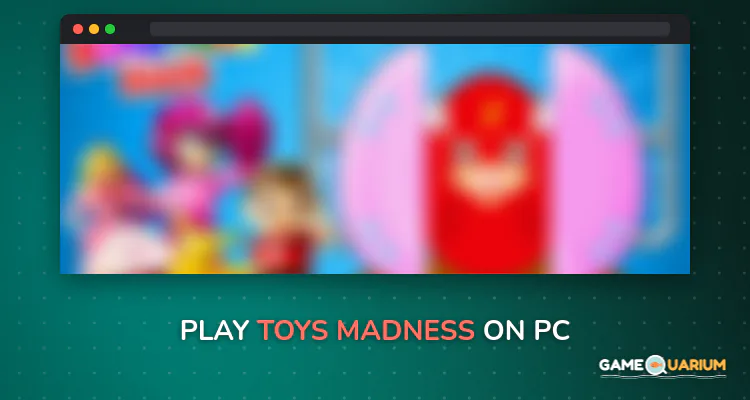 Toys Madness on Windows Toys Madness on Windows
