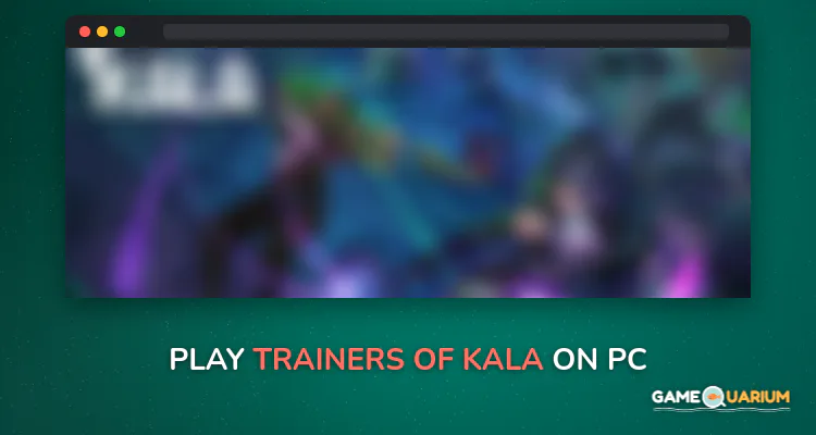 Trainers of Kala on Windows Trainers of Kala on Windows