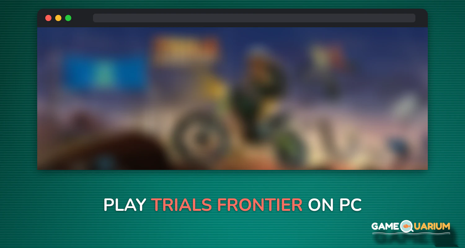 Trials Frontier on Windows Trials Frontier on Windows