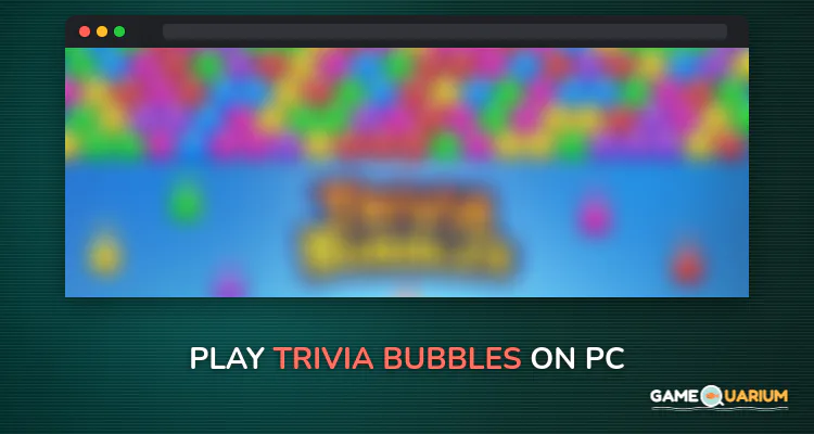 Trivia Bubbles on Windows Trivia Bubbles on Windows