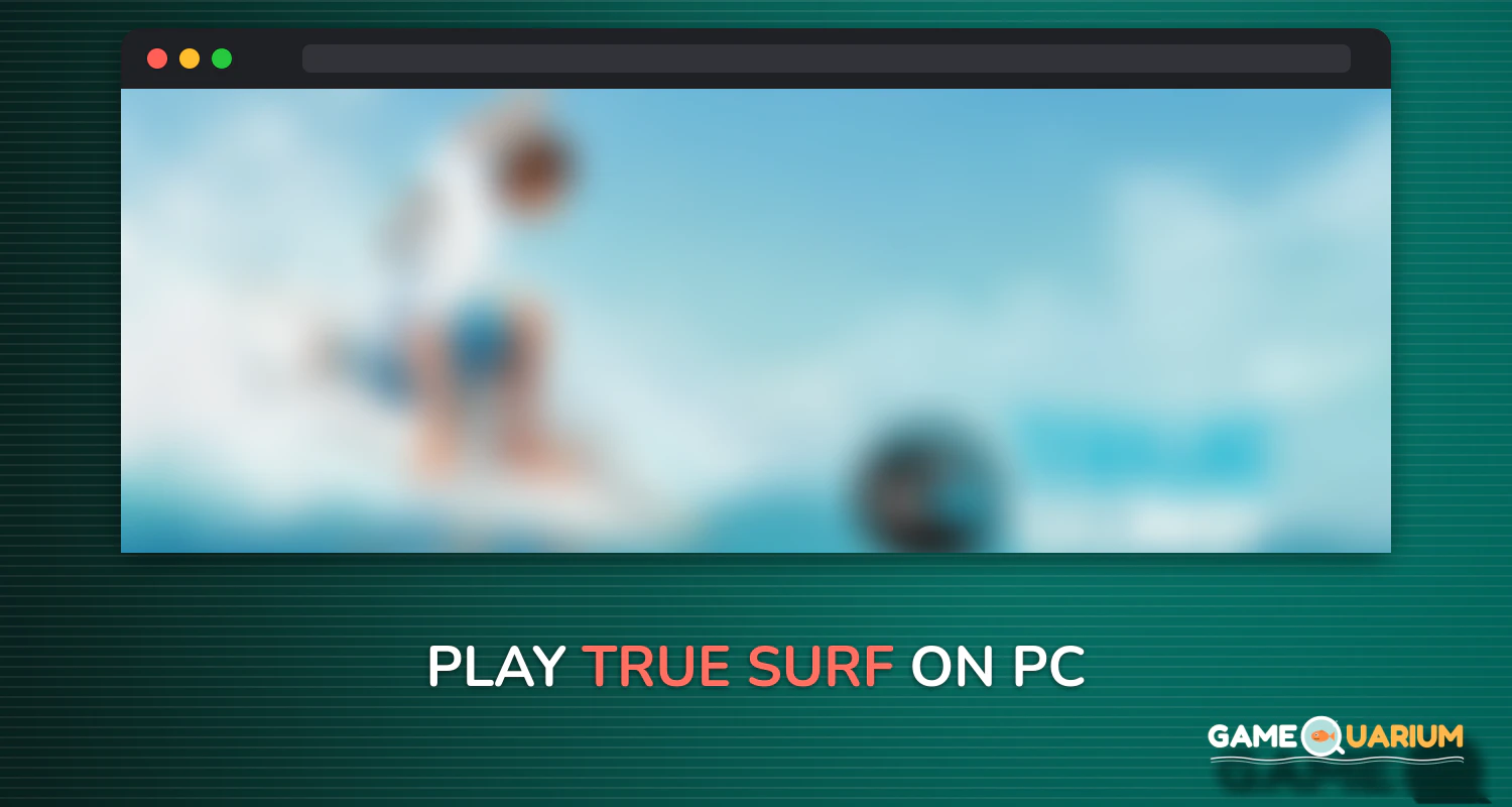 True Surf on Windows True Surf on Windows