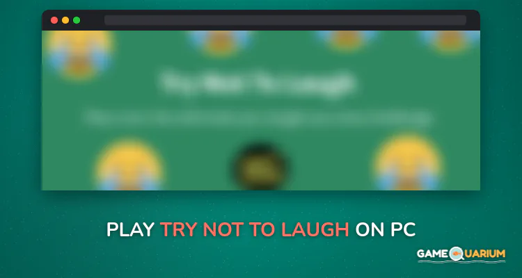 Try Not To Laugh on Windows Try Not To Laugh on Windows