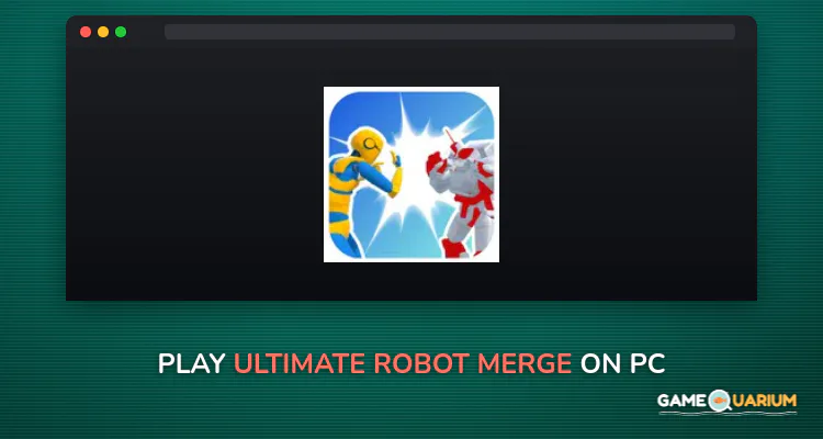 Ultimate Robot Merge on Windows Ultimate Robot Merge on Windows