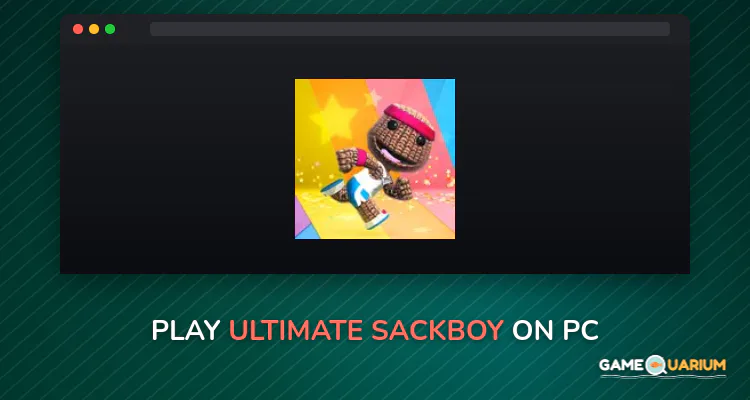Ultimate Sackboy on Windows Ultimate Sackboy on Windows