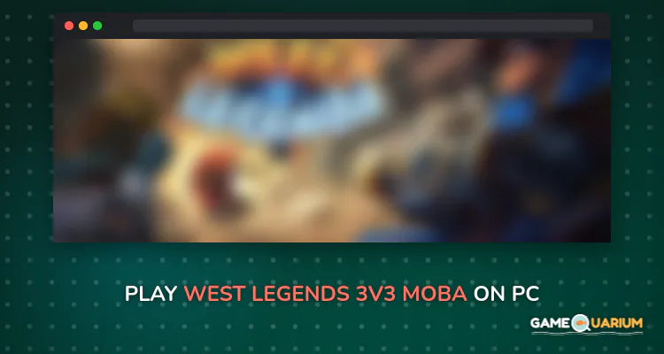 West Legends: 3V3 MOBA on Windows West Legends: 3V3 MOBA on Windows