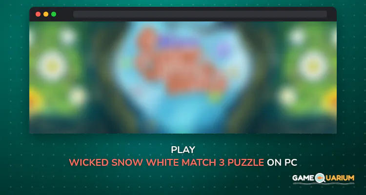 Wicked Snow White (Match 3 Puzzle) on Windows Wicked Snow White (Match 3 Puzzle) on Windows