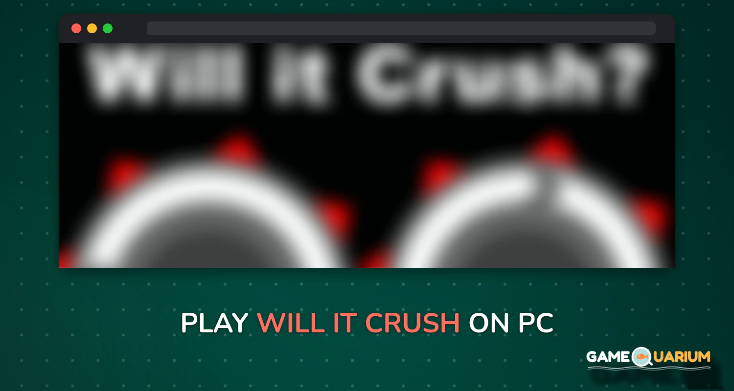 Will it Crush? on Windows Will it Crush? on Windows