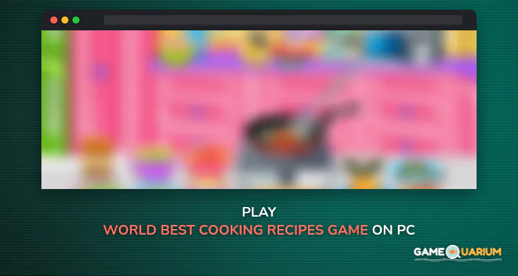 World Best Cooking Recipes Game on Windows World Best Cooking Recipes Game on Windows